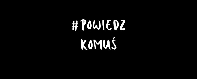 Powiedz komuś. Wybór powinien należeć do każdej z nas