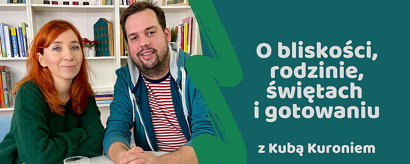 O bliskości, rodzinie, świętach i gotowaniu. Rozmowa z Kubą Kuroniem